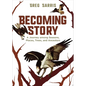 Becoming Story: A Journey Among Seasons, Places, Trees, and Ancestors - Hardcover