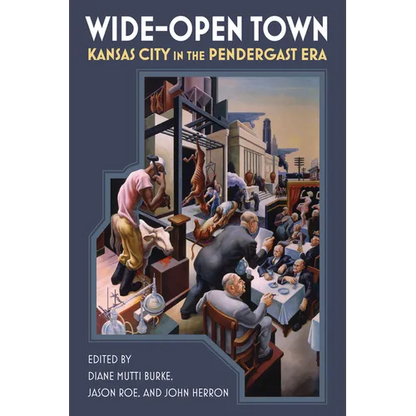 Wide-Open Town: Kansas City in the Pendergast Era - Paperback