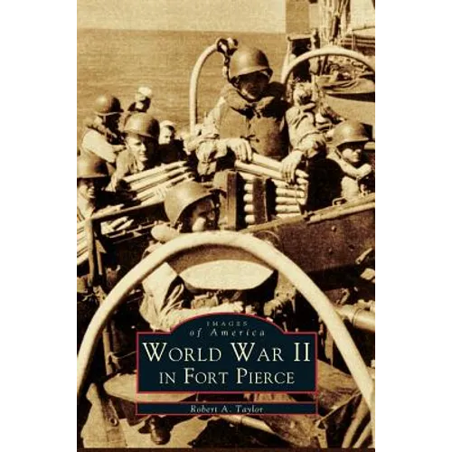 WW II in Fort Pierce - Hardcover