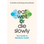 Eat Well or Die Slowly: Your Guide to Metabolic Health - Paperback