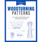 Woodturning Patterns: 80+ Designs for the Workshop, Garden, and Every Room in the House - Paperback