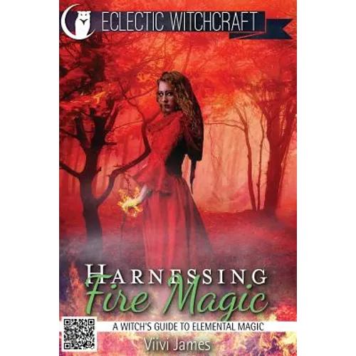 Harnessing Fire Magic (A Witch's Guide to Elemental Magic) - Paperback