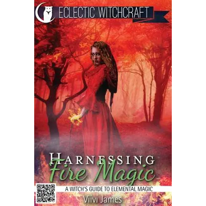 Harnessing Fire Magic (A Witch's Guide to Elemental Magic) - Paperback