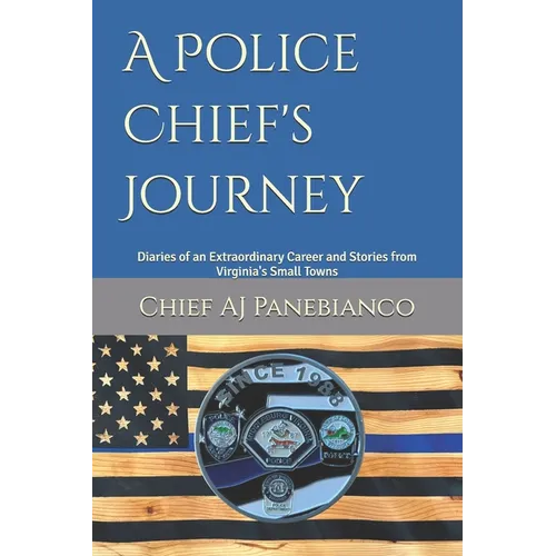 A Police Chief's Journey: Diaries of an Extraordinary Career and Stories from Virginia's Small Towns - Paperback