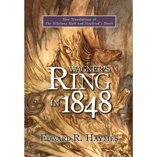 Wagner's Ring in 1848: New Translations of the Nibelung Myth and Siegfried's Death - Paperback