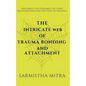 The Intricate Web of Trauma Bonding and Attachment: Exploring the Dynamics of Toxic Relationships and the Path to Healing - Paperback