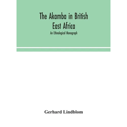 The Akamba in British East Africa; an ethnological monograph - Hardcover
