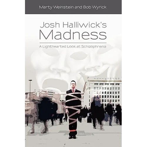 Josh Halliwick's Madness: A Lighthearted Look at Schizophrenia - Paperback
