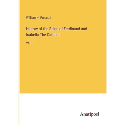 History of the Reign of Ferdinand and Isabella The Catholic: Vol. 1 - Paperback