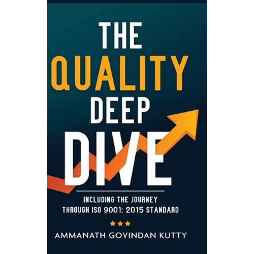 The Quality Deep Dive: Including the journey through ISO 9001: 2015 Standard - Hardcover