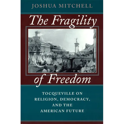 The Fragility of Freedom: Tocqueville on Religion, Democracy, and the American Future - Paperback