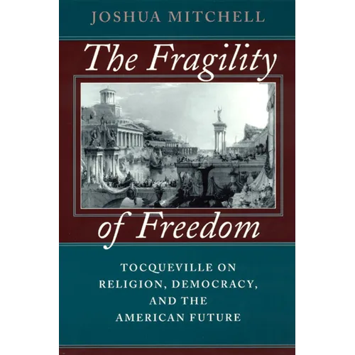 The Fragility of Freedom: Tocqueville on Religion, Democracy, and the American Future - Paperback