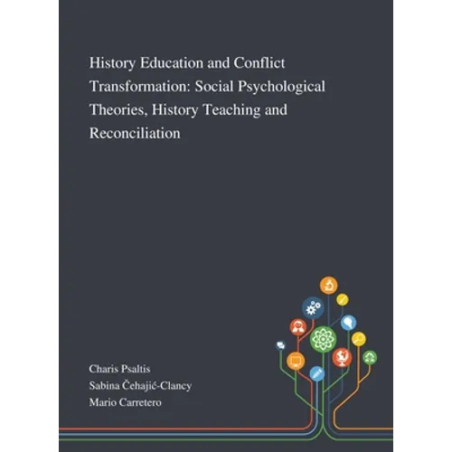 History Education and Conflict Transformation: Social Psychological Theories, History Teaching and Reconciliation - Hardcover