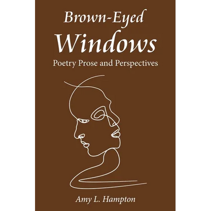 Brown-Eyed Windows: Poetry Prose and Perspectives - Paperback