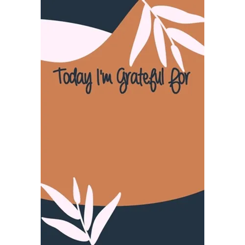 Today I'm Grateful For: A 90 days challenge to help you be more grateful for what you have - Paperback