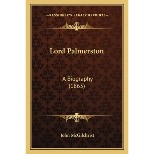 Lord Palmerston: A Biography (1865) - Paperback