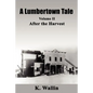 A Lumbertown Tale: Volume II After the Harvest - Paperback
