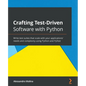 Crafting Test-Driven Software with Python: Write test suites that scale with your applications' needs and complexity using Python and PyTest - Paperback