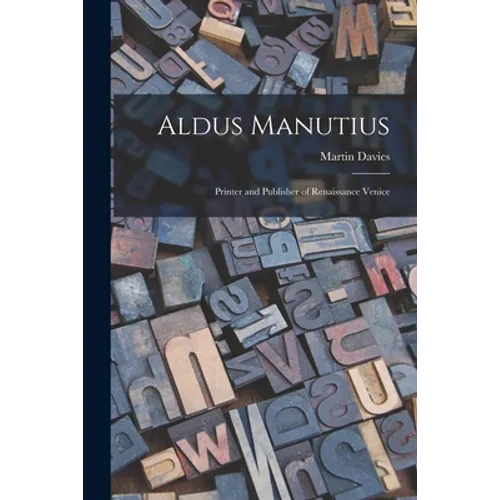 Aldus Manutius: Printer and Publisher of Renaissance Venice - Paperback