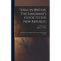 Texas in 1840 or, The Emigrant's Guide to the new Republic: Of Observations, Enquiry and Travel in That Beautiful Country - Hardcover