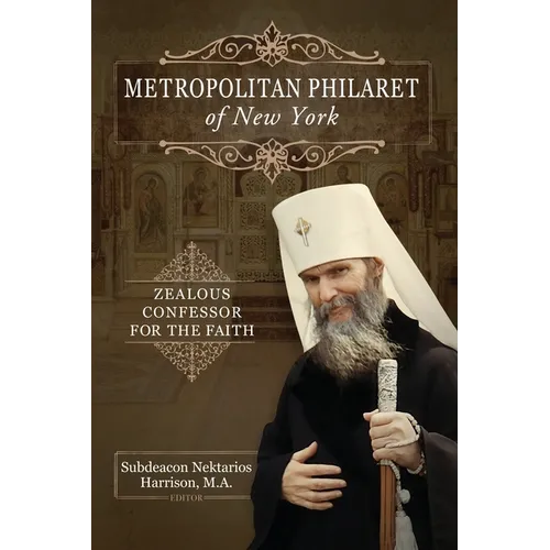 Metropolitan Philaret of New York: Zealous Confessor for the Faith - Paperback