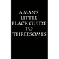 A Man's Little Black Guide to Arranging a Threesome - Paperback