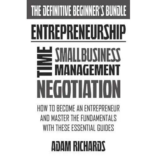Entrepreneurship: The Definitive Beginner's Bundle: How To Become An Entrepreneur And Master The Fundamentals With These Essential Guide - Paperback