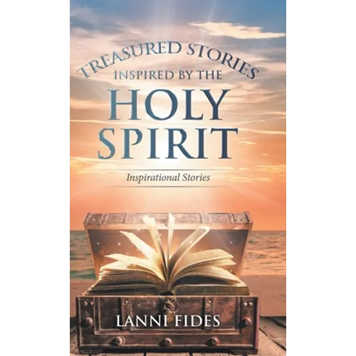 Treasured Stories Inspired by the Holy Spirit: Inspirational Stories - Hardcover
