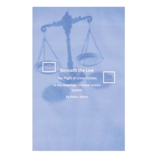 Beneath the Law: The Plight of Crime Victims in the American Criminal Justice System - Paperback