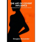 The Art Of Covert Influence: Unleashing The Power Of Conversational Hypnosis - Paperback