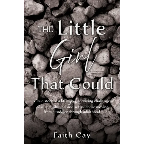 The Little Girl That Could: A True story of a little girl surviving challenges of verbal, physical and sexual abuse moving from a toddler through adul - Paperback