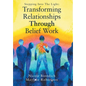 Transforming Relationships Through Belief Work - Hardcover