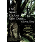 The Grave Robber Next Door... A Love Story: The true story behind Naperville's most notorious secret... - Paperback
