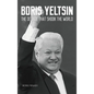 Boris Yeltsin: The Decade that Shook the World - Hardcover
