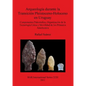 Arqueología durante la Transición Pleistoceno-Holoceno en Uruguay: Componentes Paleoindios, Organización de la Tecnología Lítica y Movilidad de los Pr - Paperback
