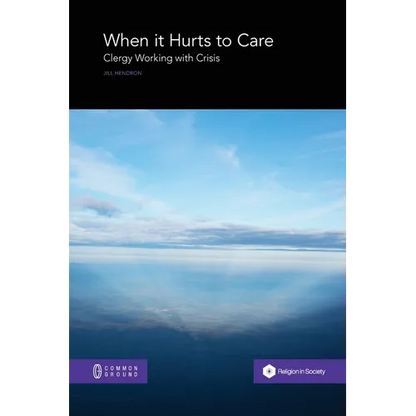 When it Hurts to Care: Clergy Working with Crisis - Paperback