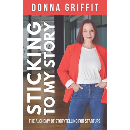 Sticking to My Story: The Alchemy of Storytelling for Startups - Paperback