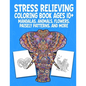 Stress Relieving Coloring Book Ages 10+ Mandalas, Animals, Flowers, Paisely Patterns, and More: Creative Children's Coloring Worksheets (8.5 X 11 inch - Paperback