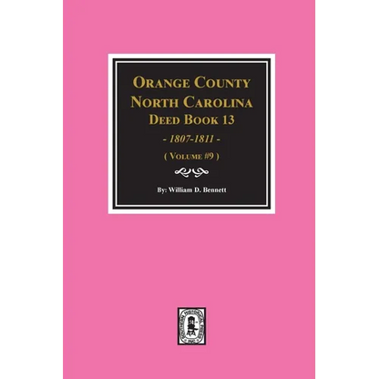 Orange County, North Carolina Deed Books 13, 1808-1811. (Volume #9) - Paperback