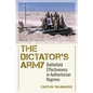 The Dictator's Army: Battlefield Effectiveness in Authoritarian Regimes - Paperback