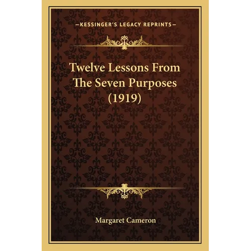 Twelve Lessons From The Seven Purposes (1919) - Paperback