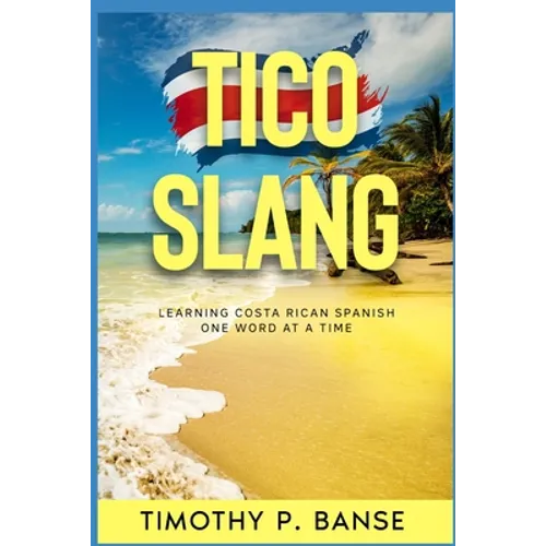 Tico Slang: Learning Costa Rican Spanish One Word at a Time - Paperback
