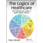 The Logics of Healthcare: The Professional's Guide to Health Systems Science - Paperback