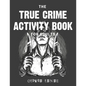 The True Crime Activity Book For Adults: Trivia, Puzzles, Coloring Book, Games, & More - Murderino Gifts - Paperback
