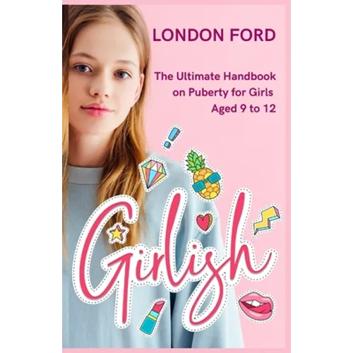 Girlish: The Ultimate Handbook on Puberty for Girls Aged 9 to 12 - Paperback