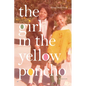 The Girl in the Yellow Poncho: A Memoir - Hardcover