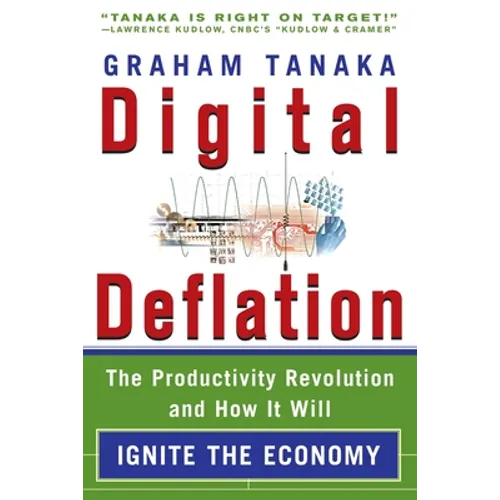 Digital Deflation: The Productivity Revolution and How it Will Ignite the Economy - Paperback