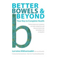 Better Bowels and Beyond: Your Key to Complete Health - Paperback