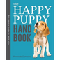 The Happy Puppy Handbook: Your Guide To Raising A Great Dog - Paperback