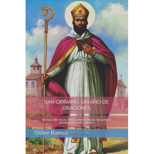 San Cipriano, Un Año de Oraciones: Invocación Anual Para La Prosperidad, Encuentra Bendiciones En Tu Camino - Paperback